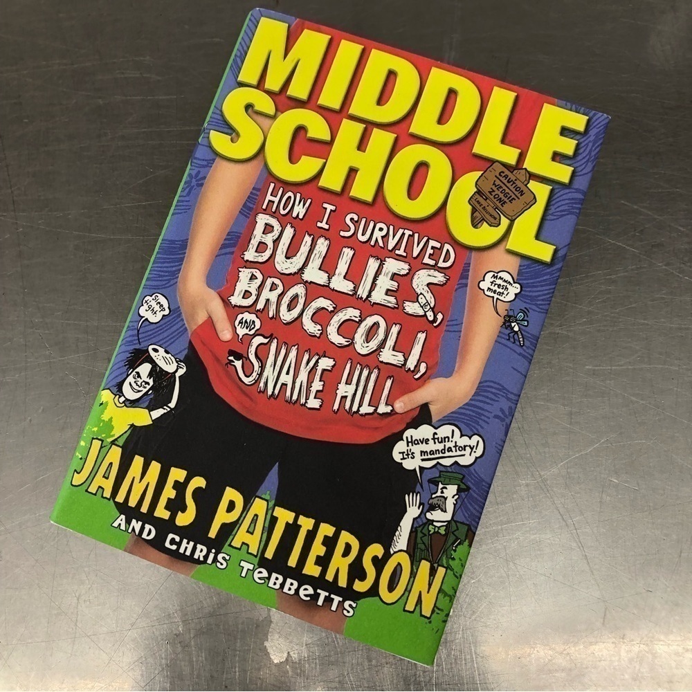 Middle School: How I Survived Bullies, Broccoli, and Snake Hill by: J. Patterson